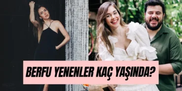 berfu-yenenler-kac-yasinda